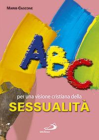 ABC. Per una visione cristiana della sessualità - Mario Cascone - Libro San Paolo Edizioni 2007, Quaderni per la coppia e la famiglia | Libraccio.it