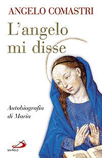 L'angelo mi disse. Autobiografia di Maria - Angelo Comastri - Libro San Paolo Edizioni 2007, Dimensioni dello spirito | Libraccio.it