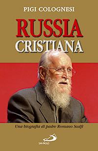 Russia cristiana. Una biografia di padre Romano Scalfi - Pigi Colognesi - Libro San Paolo Edizioni 2007, Attualità e storia | Libraccio.it