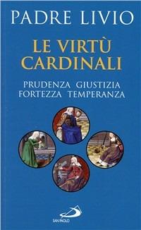 Le virtù cardinali. Prudenza, giustizia, fortezza, temperanza - Livio Fanzaga - Libro San Paolo Edizioni 2007, Le ragioni della speranza | Libraccio.it