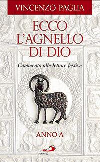 Ecco l'agnello di Dio. Commento alle letture festive. Anno A - Vincenzo Paglia - Libro San Paolo Edizioni 2007, Parola e liturgia | Libraccio.it