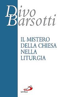 Il mistero della Chiesa nella liturgia - Divo Barsotti - Libro San Paolo Edizioni 2007, Azione e vita | Libraccio.it