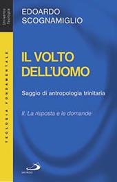 Il volto dell'uomo. Saggio di antropologia trinitaria. Vol. 2: La risposta e le domande.