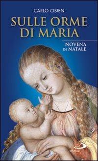 Sulle orme di Maria. Novena di Natale - Carlo Cibien - Libro San Paolo Edizioni 2007, Il tempo e i tempi | Libraccio.it