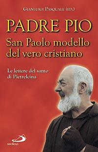 San Paolo modello del vero cristiano. Le lettere del santo di Pietrelcina - Pio da Pietrelcina (san) - Libro San Paolo Edizioni 2008, Il pozzo - 2ª serie | Libraccio.it