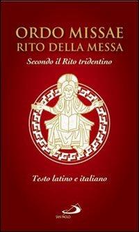 Ordo missae. Rito della messa. Secondo il rito tridentino. Testo latino a fronte  - Libro San Paolo Edizioni 2007, I sacramenti. Riti | Libraccio.it