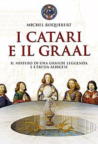 I catari e il Graal. Il mistero di una grande leggenda e l'eresia albigese - Michel Roquebert - Libro San Paolo Edizioni 2007, Vie della storia | Libraccio.it