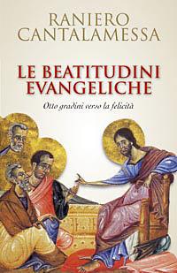 Le beatitudini evangeliche. Otto gradini verso la felicità - Raniero Cantalamessa - Libro San Paolo Edizioni 2008, Dimensioni dello spirito | Libraccio.it