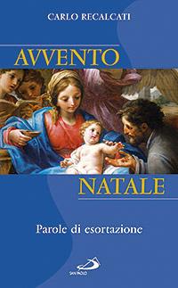 Avvento e Natale. Una traccia per l'omelia un aiuto alla meditazione - Carlo Recalcati - Libro San Paolo Edizioni 2007, Parola e liturgia | Libraccio.it