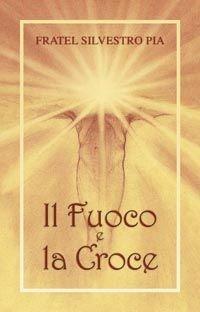 Il fuoco e la croce - Silvestro Pia - Libro San Paolo Edizioni 2007, Piccola spiritualità | Libraccio.it