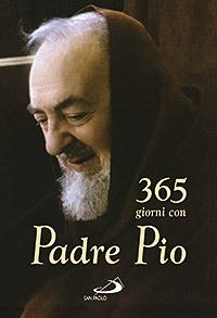 365 giorni con Padre Pio - Pio da Pietrelcina (san) - Libro San Paolo Edizioni 2007, Agende. Diari | Libraccio.it
