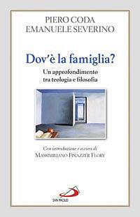 Dov'è la famiglia? Un approfondimento tra teologia e filosofia - Emanuele Severino, Piero Coda - Libro San Paolo Edizioni 2008, Problemi e dibattiti | Libraccio.it