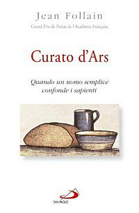 Curato d'Ars. Quando un uomo semplice confonde i sapienti - Jean Follain - Libro San Paolo Edizioni 2008, Il pozzo - 2ª serie | Libraccio.it