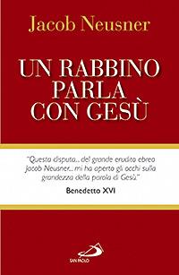 Un rabbino parla con Gesù - Jacob Neusner - Libro San Paolo Edizioni 2008, Guida alla Bibbia | Libraccio.it