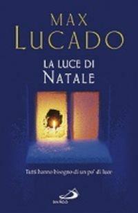 La luce di Natale. Tutti hanno bisogno di un po' di luce - Max Lucado - Libro San Paolo Edizioni 2007, Dimensioni dello spirito | Libraccio.it