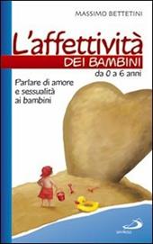 L' affettività dei bambini. Da 0 a 6 anni. Parlare di amore e sessualità ai bambini