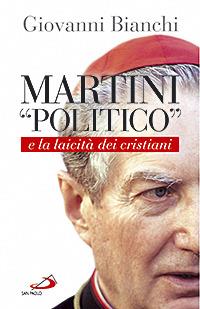 Martini «politico» e la laicità dei cristiani - Giovanni Bianchi - Libro San Paolo Edizioni 2007, Attualità e storia | Libraccio.it