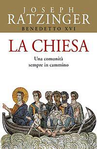 La Chiesa. Una comunità sempre in cammino - Benedetto XVI (Joseph Ratzinger) - Libro San Paolo Edizioni 2008, Benedetto XVI | Libraccio.it