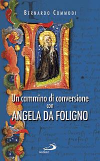 Un cammino di conversione con Angela da Foligno - Bernardo Commodi - Libro San Paolo Edizioni 2008, Parole per lo spirito | Libraccio.it