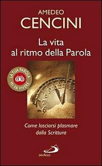 La vita al ritmo della Parola - Amedeo Cencini - Libro San Paolo Edizioni 2010, La tua parola mi fa vivere | Libraccio.it