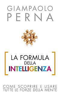 La formula dell'intelligenza. Come scoprire e usare tutte le forze della mente - Giampaolo Perna - Libro San Paolo Edizioni 2008, I prismi | Libraccio.it