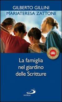 La famiglia nel giardino delle Scritture - Mariateresa Zattoni, Gilberto Gillini - Libro San Paolo Edizioni 2008, La tua parola mi fa vivere | Libraccio.it