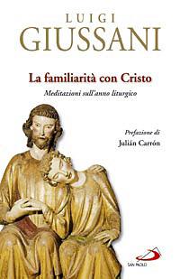 La familiarità con Cristo. Meditazioni sull'anno liturgico - Luigi Giussani - Libro San Paolo Edizioni 2008, Il pozzo - 2ª serie | Libraccio.it