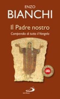 Il Padre nostro. Compendio di tutto il Vangelo - Enzo Bianchi - Libro San Paolo Edizioni 2014, La tua parola mi fa vivere | Libraccio.it