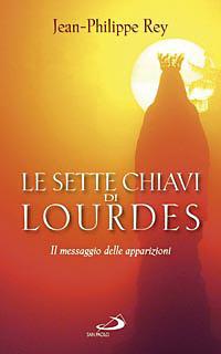 Le sette chiavi di Lourdes. Il messaggio delle apparizioni - Jean-Philippe Rey - Libro San Paolo Edizioni 2008, Modello e presenza | Libraccio.it