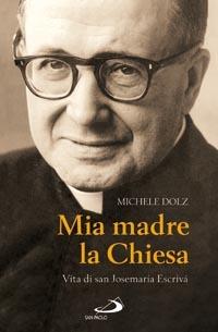 Mia madre la Chiesa. Vita di san Josemaria Escrivà - Michele Dolz - Libro San Paolo Edizioni 2008, Tempi e figure | Libraccio.it