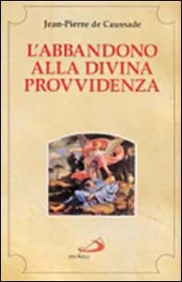 L'abbandono alla divina provvidenza - Jean-Pierre de Caussade - Libro San Paolo Edizioni 2008, Spiritualità. Maestri. Seconda serie | Libraccio.it