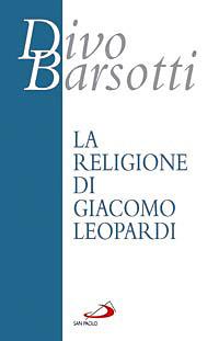 La religione di Giacomo Leopardi - Divo Barsotti - Libro San Paolo Edizioni 2008, Azione e vita | Libraccio.it