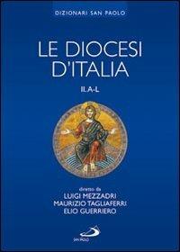 Le diocesi d'Italia. Vol. 2: Le diocesi A-L.  - Libro San Paolo Edizioni 2008, I dizionari | Libraccio.it