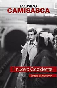 Il nuovo Occidente. Lettere ai missionari - Massimo Camisasca - Libro San Paolo Edizioni 2008, Il pozzo - 2ª serie | Libraccio.it