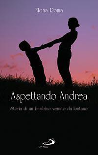 Aspettando Andrea. Storia di un bambino venuto da lontano - Elena Poma - Libro San Paolo Edizioni 2008, Oltre lo scacco | Libraccio.it