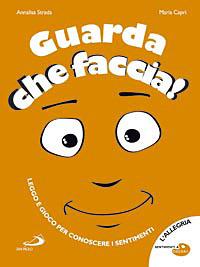 Guarda che faccia! Ediz. illustrata - Annalisa Strada - Libro San Paolo Edizioni 2008, Sentimenti a colori | Libraccio.it