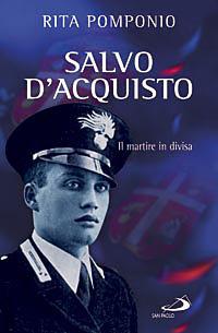 Salvo D'Acquisto. Il martire in divisa - Rita Pomponio - Libro San Paolo Edizioni 2008, I protagonisti | Libraccio.it