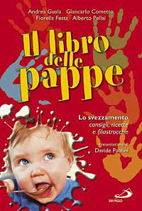Il libro delle pappe. Lo svezzamento. Consigli, ricette e filastrocche  - Libro San Paolo Edizioni 2008, Progetto famiglia | Libraccio.it