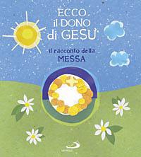 Ecco il dono di Gesù. Il racconto della messa - Laura Salvi - Libro San Paolo Edizioni 2008, I più bei libri per ragazzi | Libraccio.it