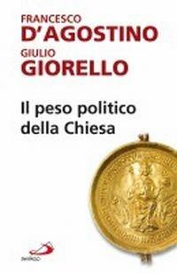Il peso politico della Chiesa - Francesco D'Agostino, Giulio Giorello - Libro San Paolo Edizioni 2008, Attualità e storia | Libraccio.it