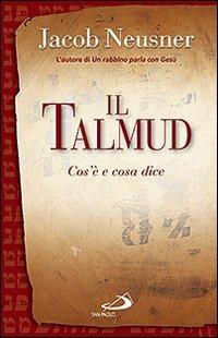Il Talmud. Cos'è e cosa dice - Jacob Neusner - Libro San Paolo Edizioni 2009, Guida alla Bibbia | Libraccio.it
