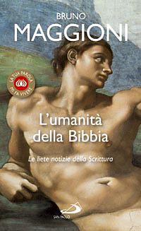 L' umanità della Bibbia. Le liete notizie della Scrittura - Bruno Maggioni - Libro San Paolo Edizioni 2008, La tua parola mi fa vivere | Libraccio.it