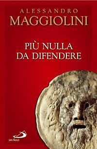 Più nulla da difendere - Sandro Maggiolini - Libro San Paolo Edizioni 2008, Dimensioni dello spirito | Libraccio.it