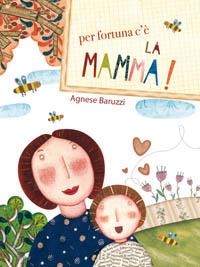 Per fortuna c'è la mamma - Agnese Baruzzi - Libro San Paolo Edizioni 2008, L'antica fonte | Libraccio.it