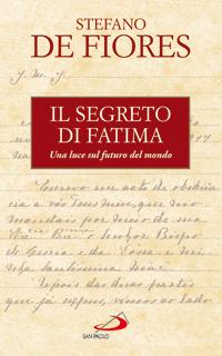 Il segreto di Fatima. Una luce sul futuro del mondo - Stefano De Fiores - Libro San Paolo Edizioni 2008, Modello e presenza | Libraccio.it