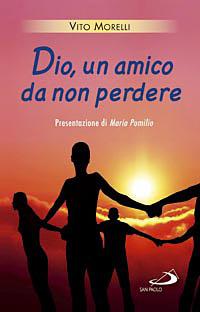 Dio, un amico da non perdere - Vito Morelli - Libro San Paolo Edizioni 2008, L'antica fonte | Libraccio.it
