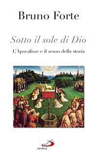 Sotto il sole di Dio. L'Apocalisse e il senso della storia - Bruno Forte - Libro San Paolo Edizioni 2008, Nuovi fermenti | Libraccio.it