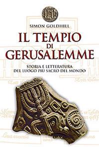 Il tempio di Gerusalemme. Storia e letteratura del luogo più sacro del mondo - Simon Goldhill - Libro San Paolo Edizioni 2009, Vie della storia | Libraccio.it