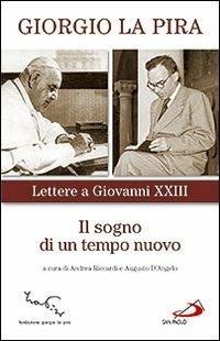 Il sogno di un tempo nuovo. Lettere a Giovanni XXIII - Giorgio La Pira - Libro San Paolo Edizioni 2009, Classici del pensiero cristiano | Libraccio.it