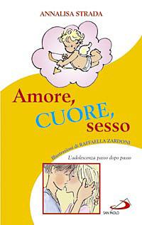 Amore, cuore, sesso. L'adolescenza passo dopo passo - Annalisa Strada - Libro San Paolo Edizioni 2008, In cammino con Gesù | Libraccio.it